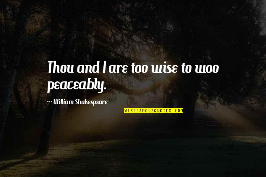 Noktiju Slike Quotes By William Shakespeare: Thou and I are too wise to woo Noktiju Slike Quotes By William Shakespeare: Thou and I are too wise to woo