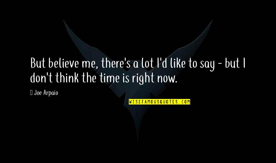 Nokturnal Adalah Quotes By Joe Arpaio: But believe me, there's a lot I'd like Nokturnal Adalah Quotes By Joe Arpaio: But believe me, there's a lot I'd like