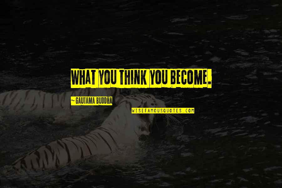 Nokturnal Drums Quotes By Gautama Buddha: What you think you become. Nokturnal Drums Quotes By Gautama Buddha: What you think you become.