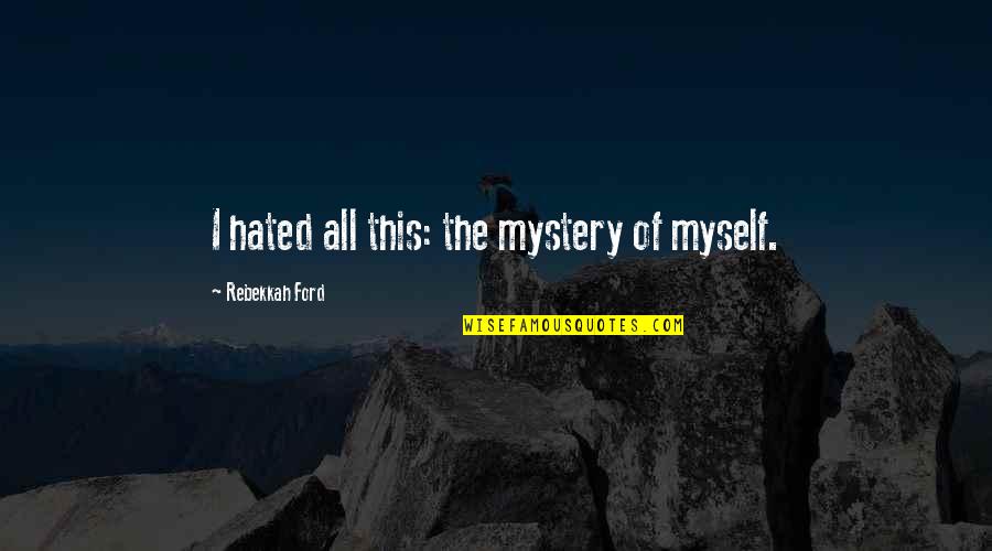 Nokulunga God Quotes By Rebekkah Ford: I hated all this: the mystery of myself. Nokulunga God Quotes By Rebekkah Ford: I hated all this: the mystery of myself.
