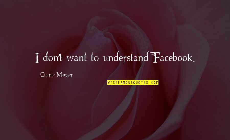 Nokuzola Thathi Quotes By Charlie Munger: I don't want to understand Facebook.