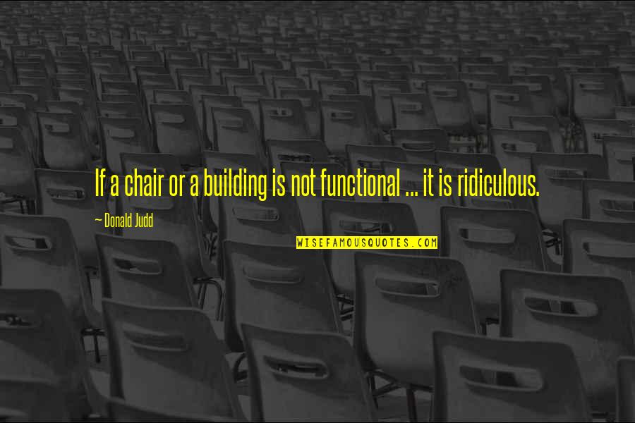 Nokwanda Dlamini Quotes By Donald Judd: If a chair or a building is not