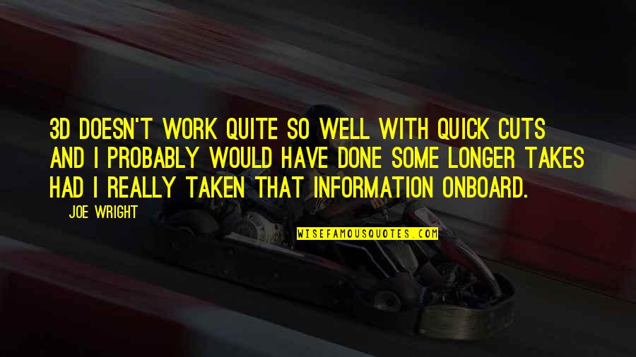 Nokwe Digital Quotes By Joe Wright: 3D doesn't work quite so well with quick Nokwe Digital Quotes By Joe Wright: 3D doesn't work quite so well with quick