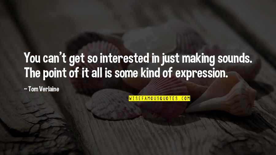 Nokwe Digital Quotes By Tom Verlaine: You can't get so interested in just making Nokwe Digital Quotes By Tom Verlaine: You can't get so interested in just making