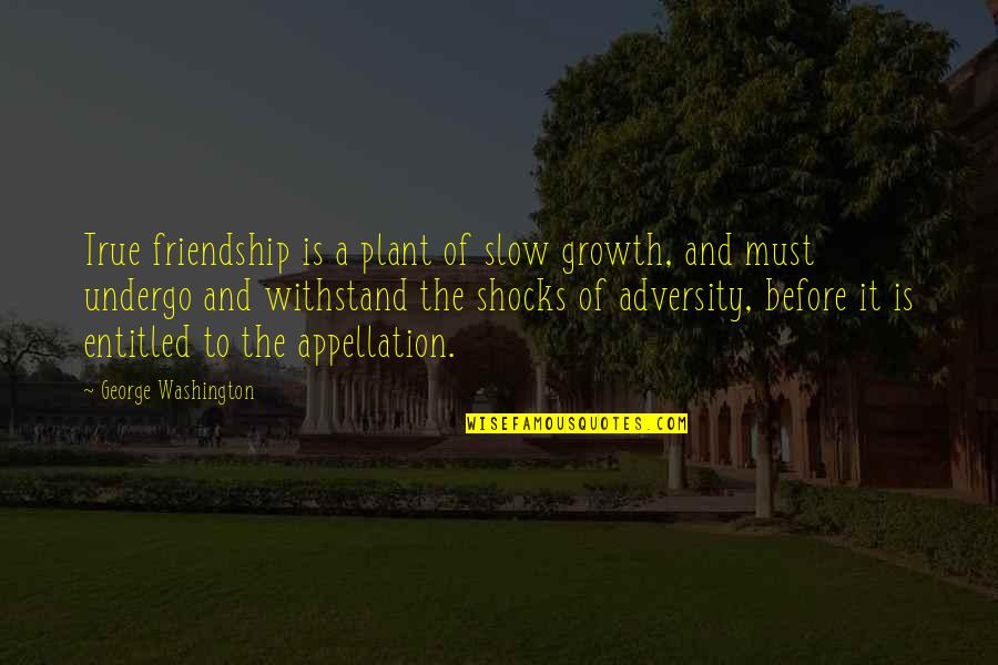 Nol Quotes By George Washington: True friendship is a plant of slow growth,