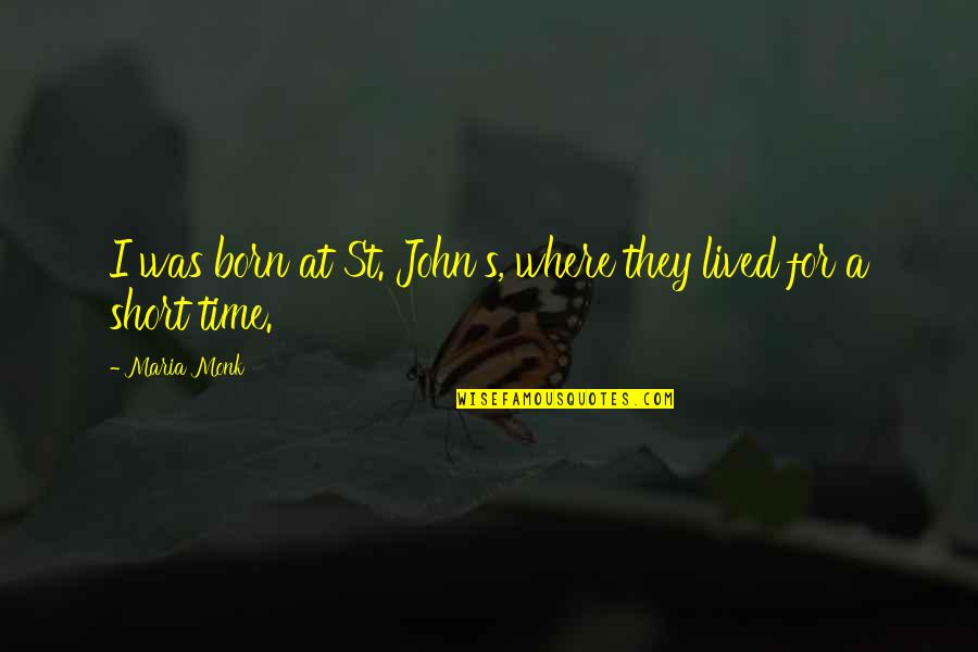 Nola Cake Studio Quotes By Maria Monk: I was born at St. John's, where they