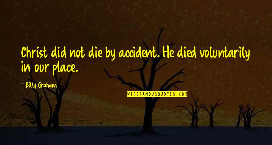 Nola French Quotes By Billy Graham: Christ did not die by accident. He died