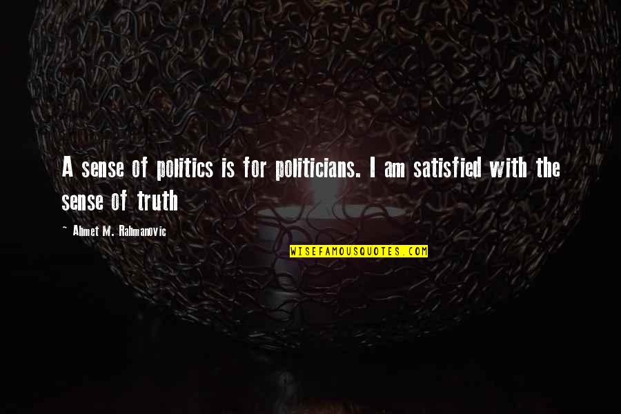 Nola Saints Quotes By Ahmet M. Rahmanovic: A sense of politics is for politicians. I Nola Saints Quotes By Ahmet M. Rahmanovic: A sense of politics is for politicians. I