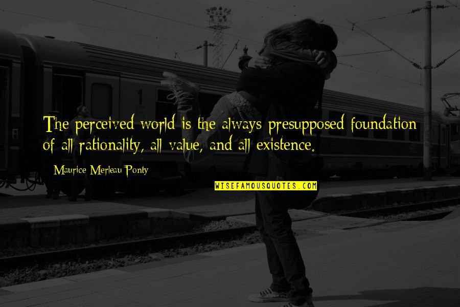 Nola Saints Quotes By Maurice Merleau Ponty: The perceived world is the always-presupposed foundation of Nola Saints Quotes By Maurice Merleau Ponty: The perceived world is the always-presupposed foundation of