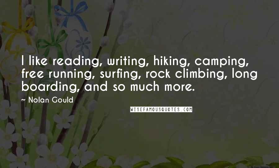 Nolan Gould quotes: I like reading, writing, hiking, camping, free running, surfing, rock climbing, long boarding, and so much more.