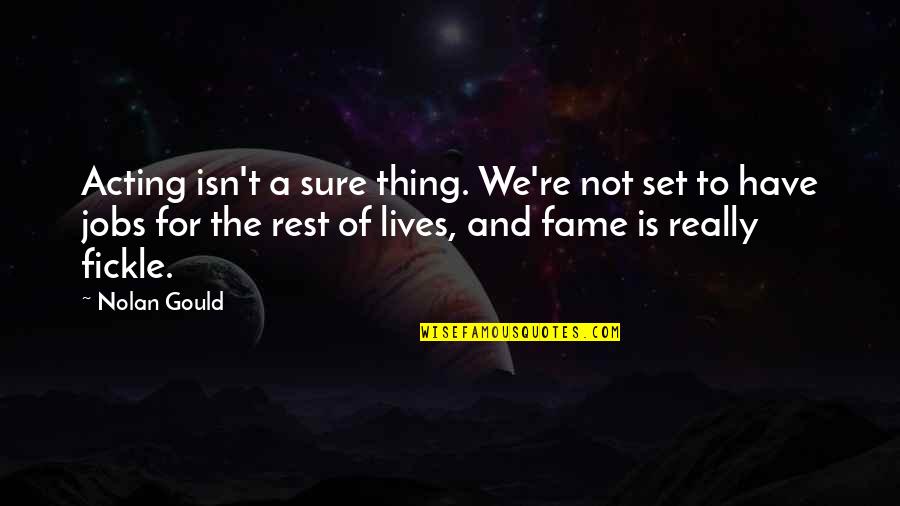 Nolan Gould Quotes By Nolan Gould: Acting isn't a sure thing. We're not set Nolan Gould Quotes By Nolan Gould: Acting isn't a sure thing. We're not set