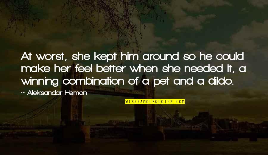 Nolan Grayson Quotes By Aleksandar Hemon: At worst, she kept him around so he