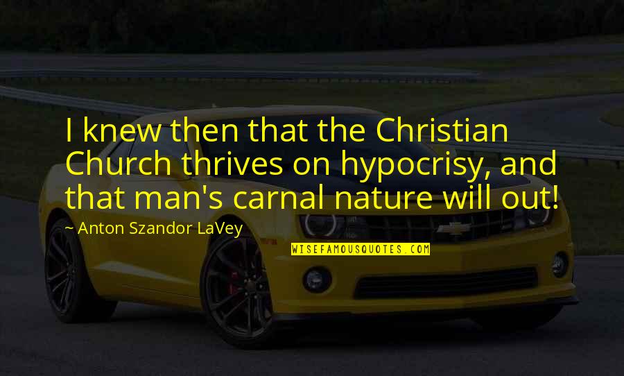 Nolan Grayson Quotes By Anton Szandor LaVey: I knew then that the Christian Church thrives Nolan Grayson Quotes By Anton Szandor LaVey: I knew then that the Christian Church thrives