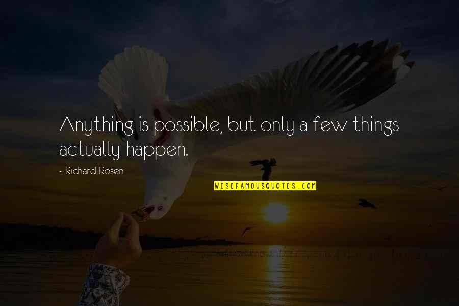 Nolan Grayson Quotes By Richard Rosen: Anything is possible, but only a few things Nolan Grayson Quotes By Richard Rosen: Anything is possible, but only a few things