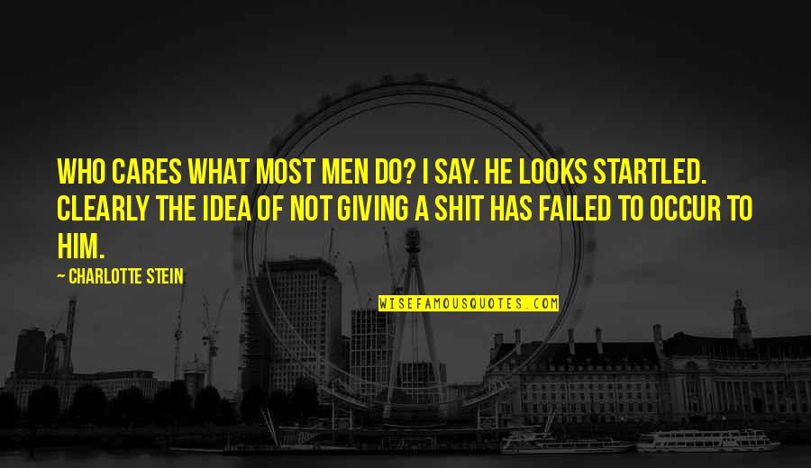 Nolan Richardson Quotes By Charlotte Stein: Who cares what most men do? I say. Nolan Richardson Quotes By Charlotte Stein: Who cares what most men do? I say.