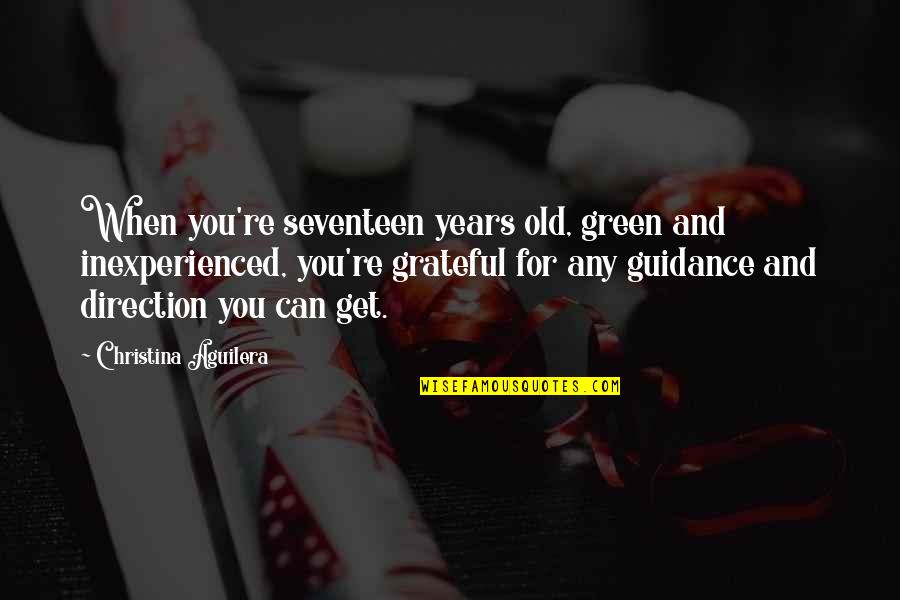 Nolana Quotes By Christina Aguilera: When you're seventeen years old, green and inexperienced, Nolana Quotes By Christina Aguilera: When you're seventeen years old, green and inexperienced,