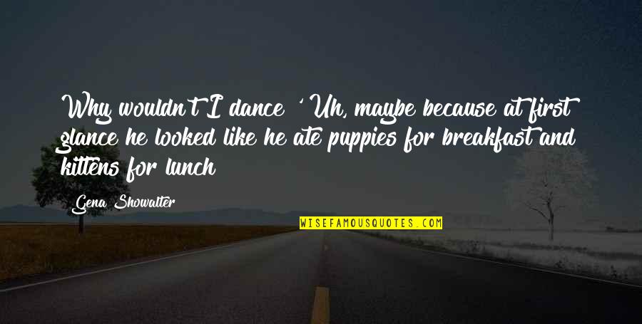 Nolana Veterinary Quotes By Gena Showalter: Why wouldn't I dance?' Uh, maybe because at Nolana Veterinary Quotes By Gena Showalter: Why wouldn't I dance?' Uh, maybe because at
