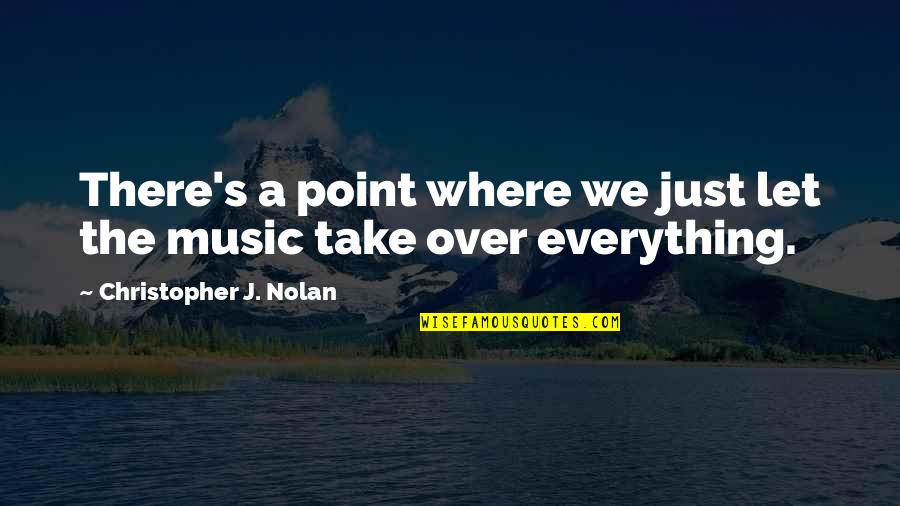 Nolan's Quotes By Christopher J. Nolan: There's a point where we just let the Nolan's Quotes By Christopher J. Nolan: There's a point where we just let the