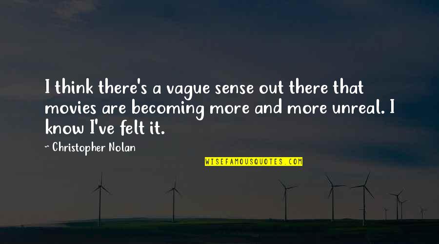 Nolan's Quotes By Christopher Nolan: I think there's a vague sense out there Nolan's Quotes By Christopher Nolan: I think there's a vague sense out there