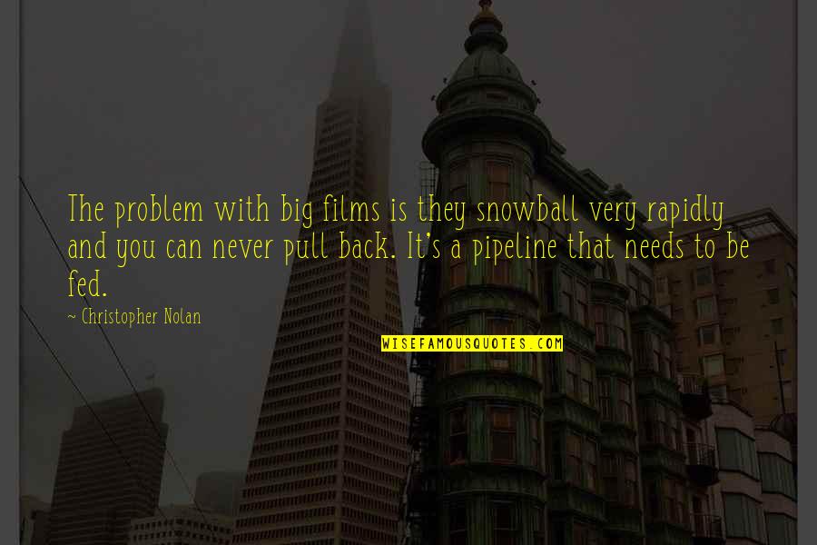 Nolan's Quotes By Christopher Nolan: The problem with big films is they snowball Nolan's Quotes By Christopher Nolan: The problem with big films is they snowball