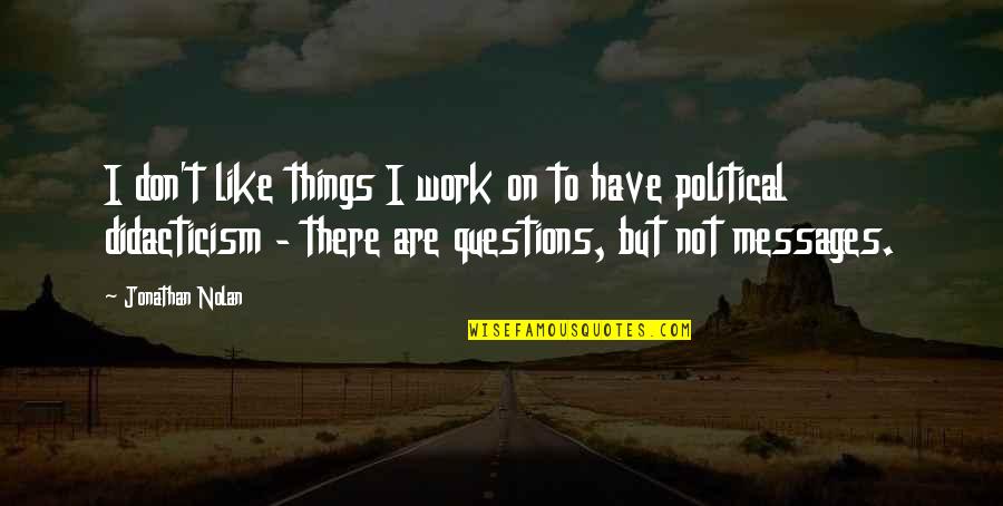 Nolan's Quotes By Jonathan Nolan: I don't like things I work on to