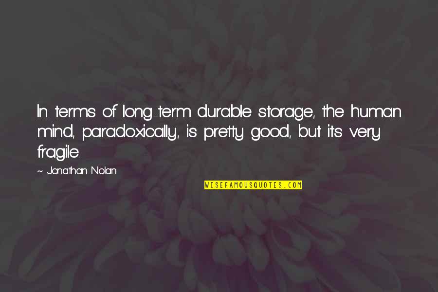 Nolan's Quotes By Jonathan Nolan: In terms of long-term durable storage, the human