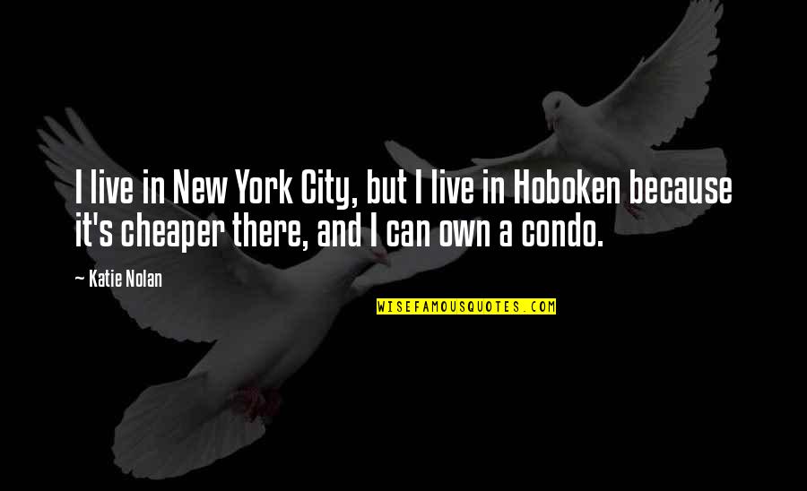 Nolan's Quotes By Katie Nolan: I live in New York City, but I Nolan's Quotes By Katie Nolan: I live in New York City, but I