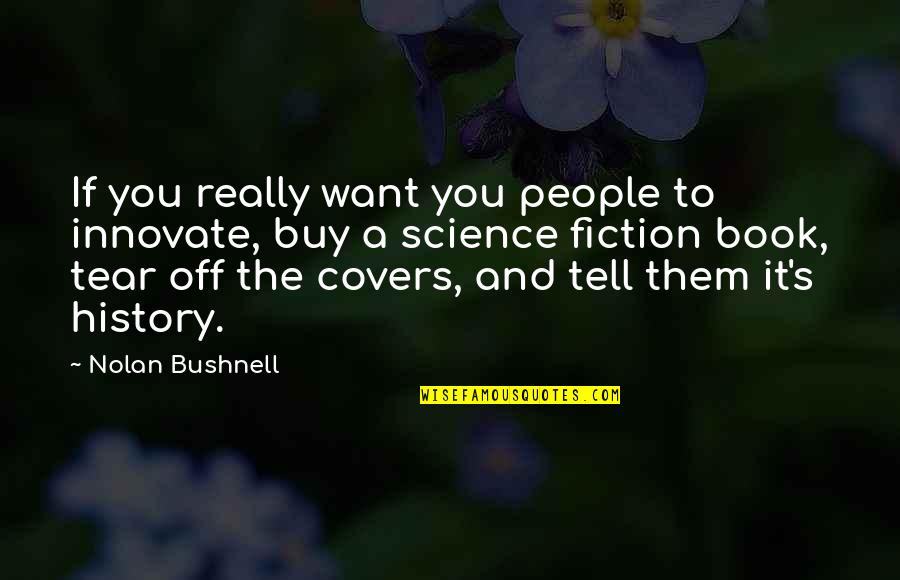 Nolan's Quotes By Nolan Bushnell: If you really want you people to innovate, Nolan's Quotes By Nolan Bushnell: If you really want you people to innovate,