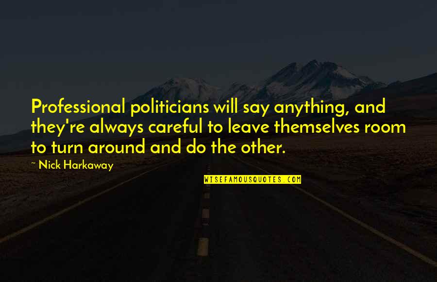 Nolanus Quotes By Nick Harkaway: Professional politicians will say anything, and they're always