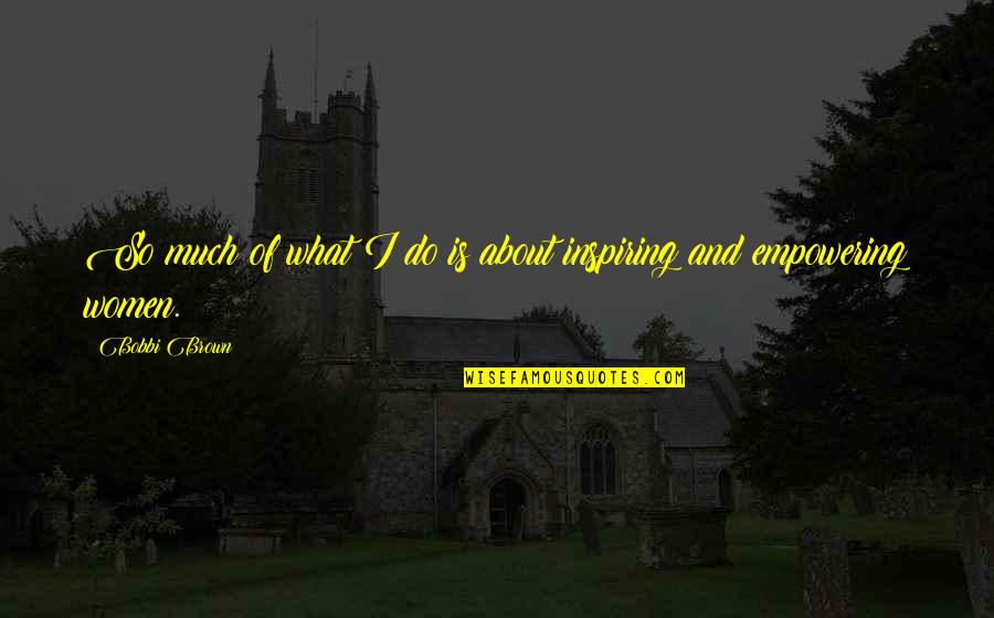 Nolasco Blandon Quotes By Bobbi Brown: So much of what I do is about