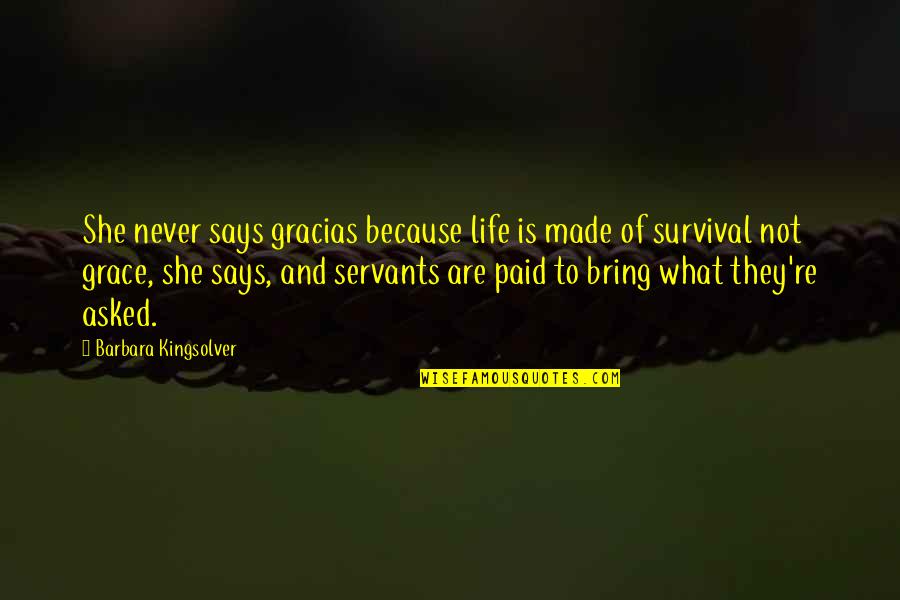 Nolda Seidenschwarz Quotes By Barbara Kingsolver: She never says gracias because life is made Nolda Seidenschwarz Quotes By Barbara Kingsolver: She never says gracias because life is made
