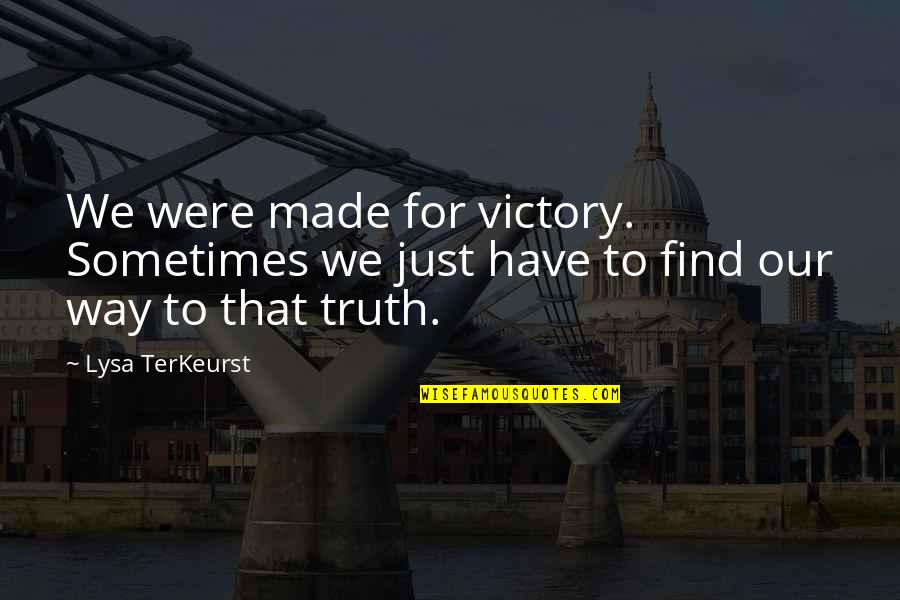 Nolde Painter Quotes By Lysa TerKeurst: We were made for victory. Sometimes we just