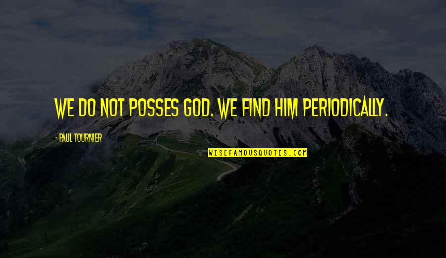 Nolde Painter Quotes By Paul Tournier: We do not posses God. We find him