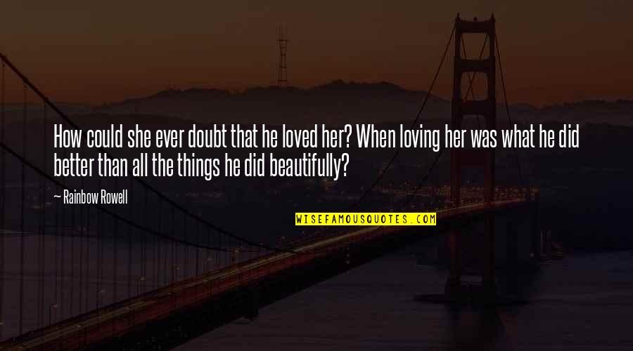 Nolde Painter Quotes By Rainbow Rowell: How could she ever doubt that he loved