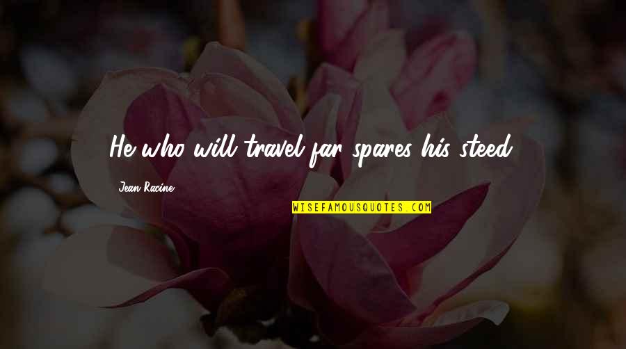 Noldor Names Quotes By Jean Racine: He who will travel far spares his steed. Noldor Names Quotes By Jean Racine: He who will travel far spares his steed.