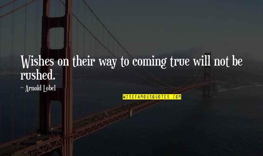 Nolette Quotes By Arnold Lobel: Wishes on their way to coming true will