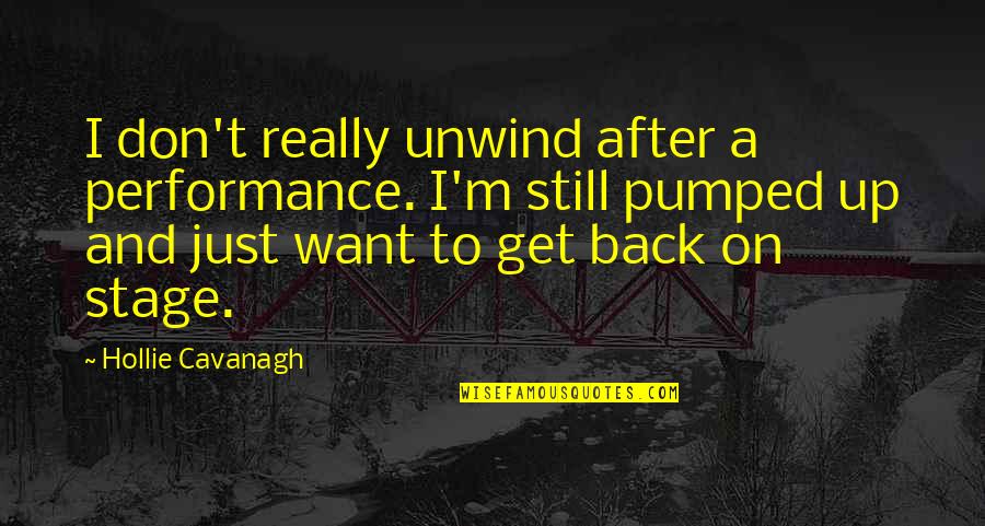 Nolette Quotes By Hollie Cavanagh: I don't really unwind after a performance. I'm