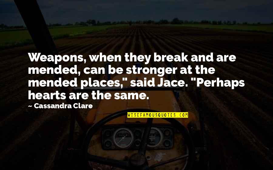 Nolewajka Andre Quotes By Cassandra Clare: Weapons, when they break and are mended, can