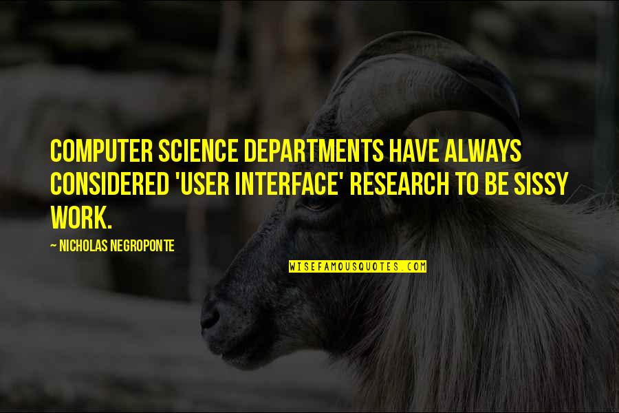 Nolewajka Andre Quotes By Nicholas Negroponte: Computer science departments have always considered 'user interface'