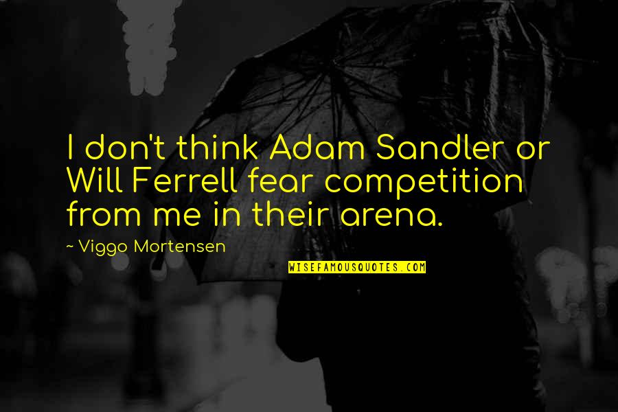 Noli Timere Quotes By Viggo Mortensen: I don't think Adam Sandler or Will Ferrell