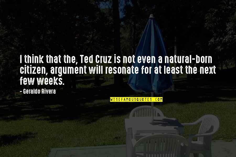 Nolla Cabin Quotes By Geraldo Rivera: I think that the, Ted Cruz is not