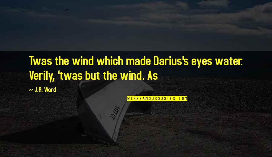 Nollan Supreme Quotes By J.R. Ward: Twas the wind which made Darius's eyes water.