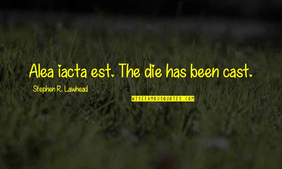 Nollan Supreme Quotes By Stephen R. Lawhead: Alea iacta est. The die has been cast. Nollan Supreme Quotes By Stephen R. Lawhead: Alea iacta est. The die has been cast.