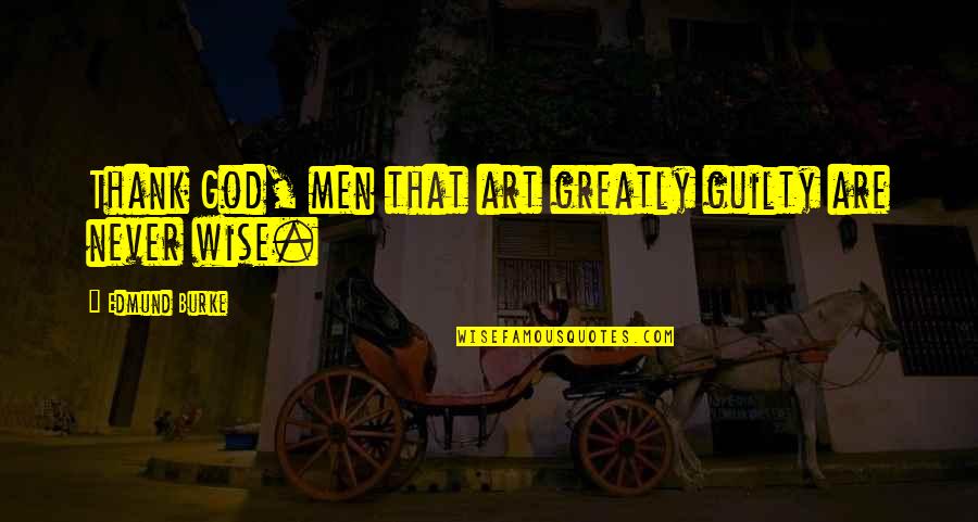 Nolleke Sas Quotes By Edmund Burke: Thank God, men that art greatly guilty are