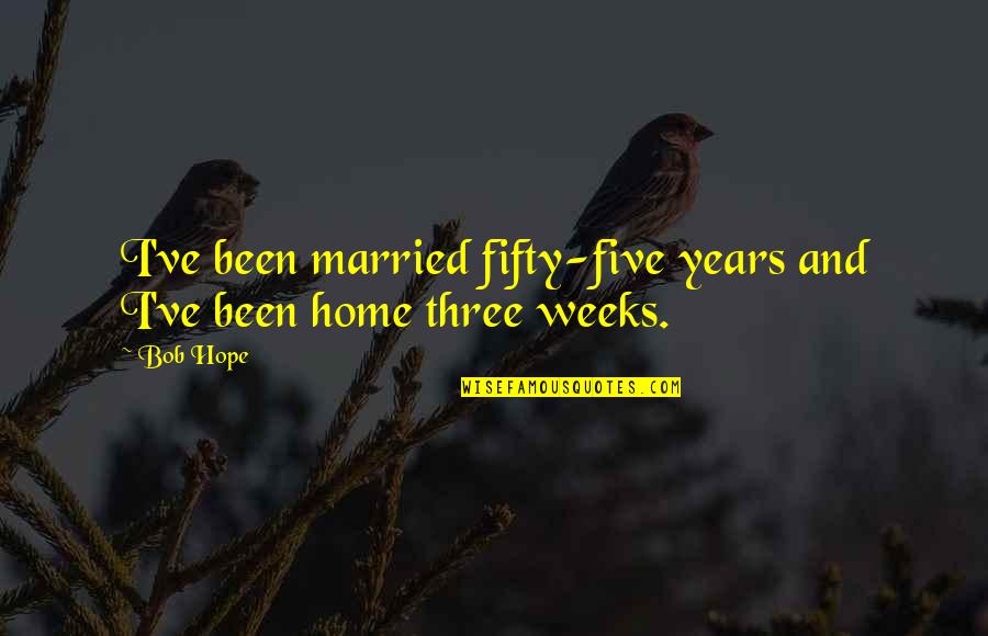 Nollen Hall Quotes By Bob Hope: I've been married fifty-five years and I've been