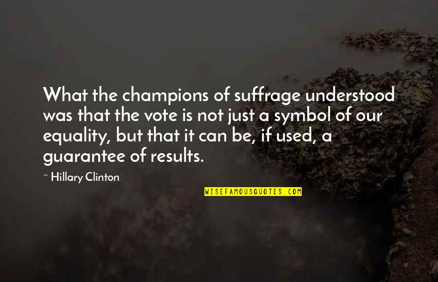 Nollen Hall Quotes By Hillary Clinton: What the champions of suffrage understood was that Nollen Hall Quotes By Hillary Clinton: What the champions of suffrage understood was that