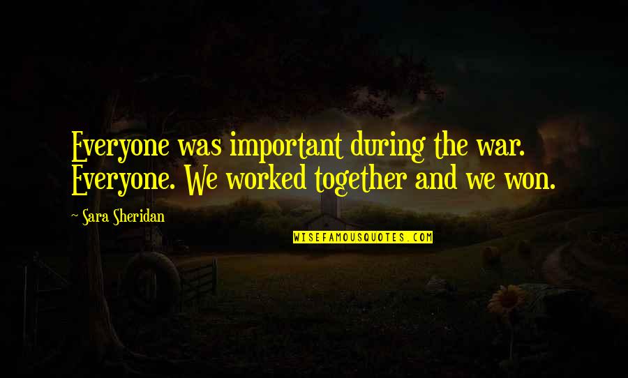 Nollen Hall Quotes By Sara Sheridan: Everyone was important during the war. Everyone. We
