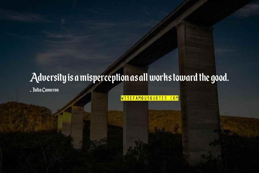 Nolley Construction Quotes By Julia Cameron: Adversity is a misperception as all works toward Nolley Construction Quotes By Julia Cameron: Adversity is a misperception as all works toward