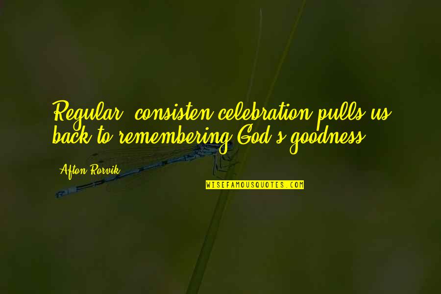 Nolley Jumble Quotes By Afton Rorvik: Regular, consisten celebration pulls us back to remembering