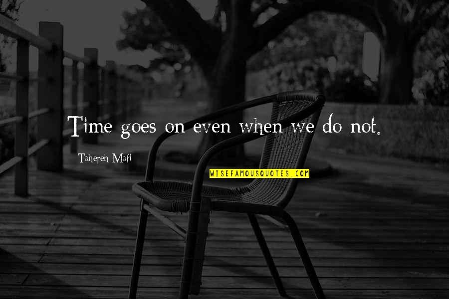 Nollin Lake Quotes By Tahereh Mafi: Time goes on even when we do not.